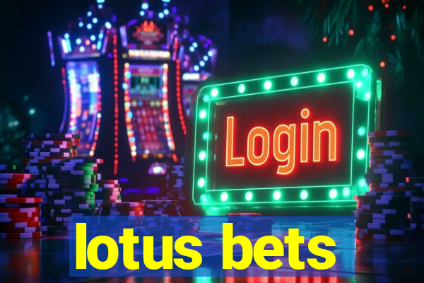 lotus bets